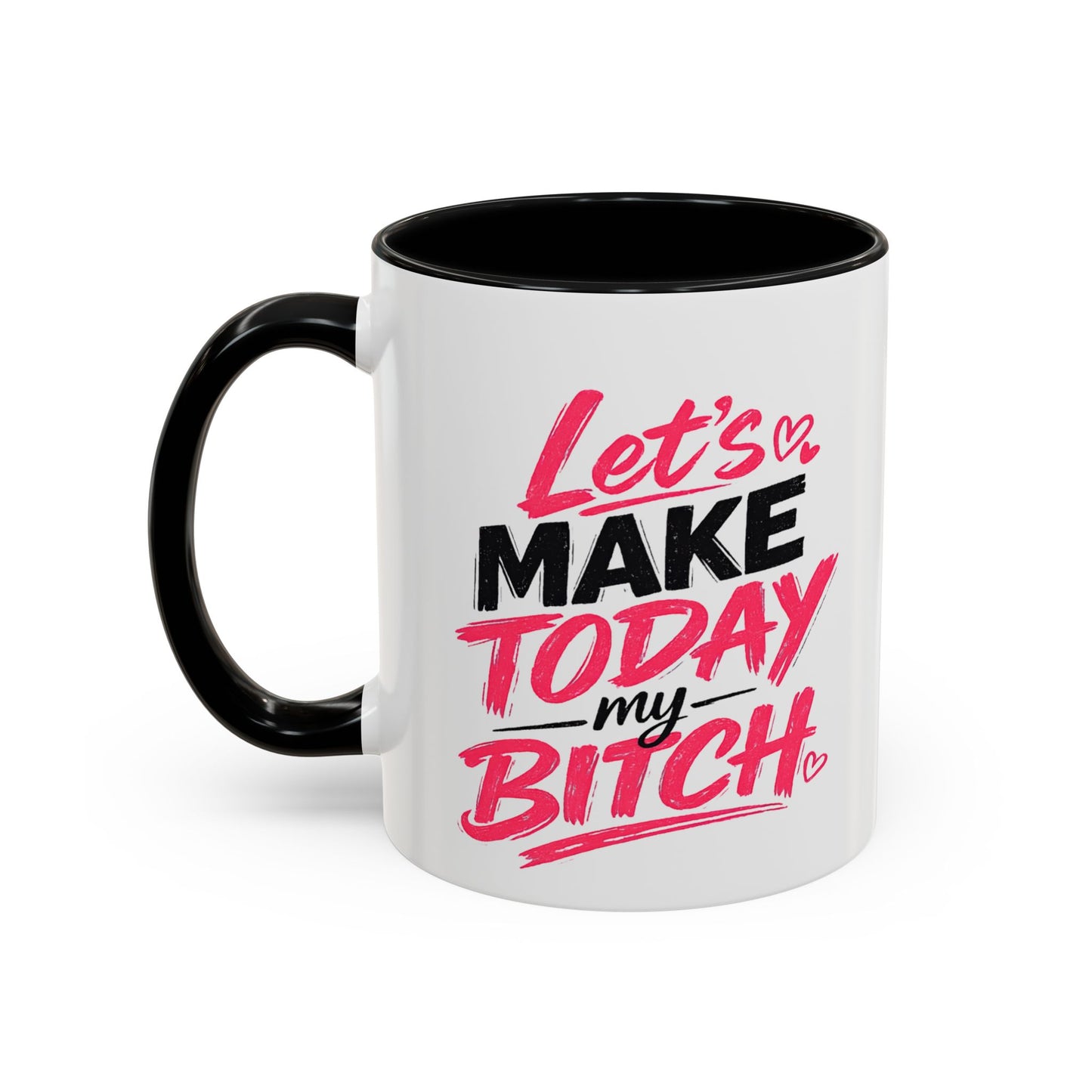"Let's Make Today My Bitch" Coffee Mug