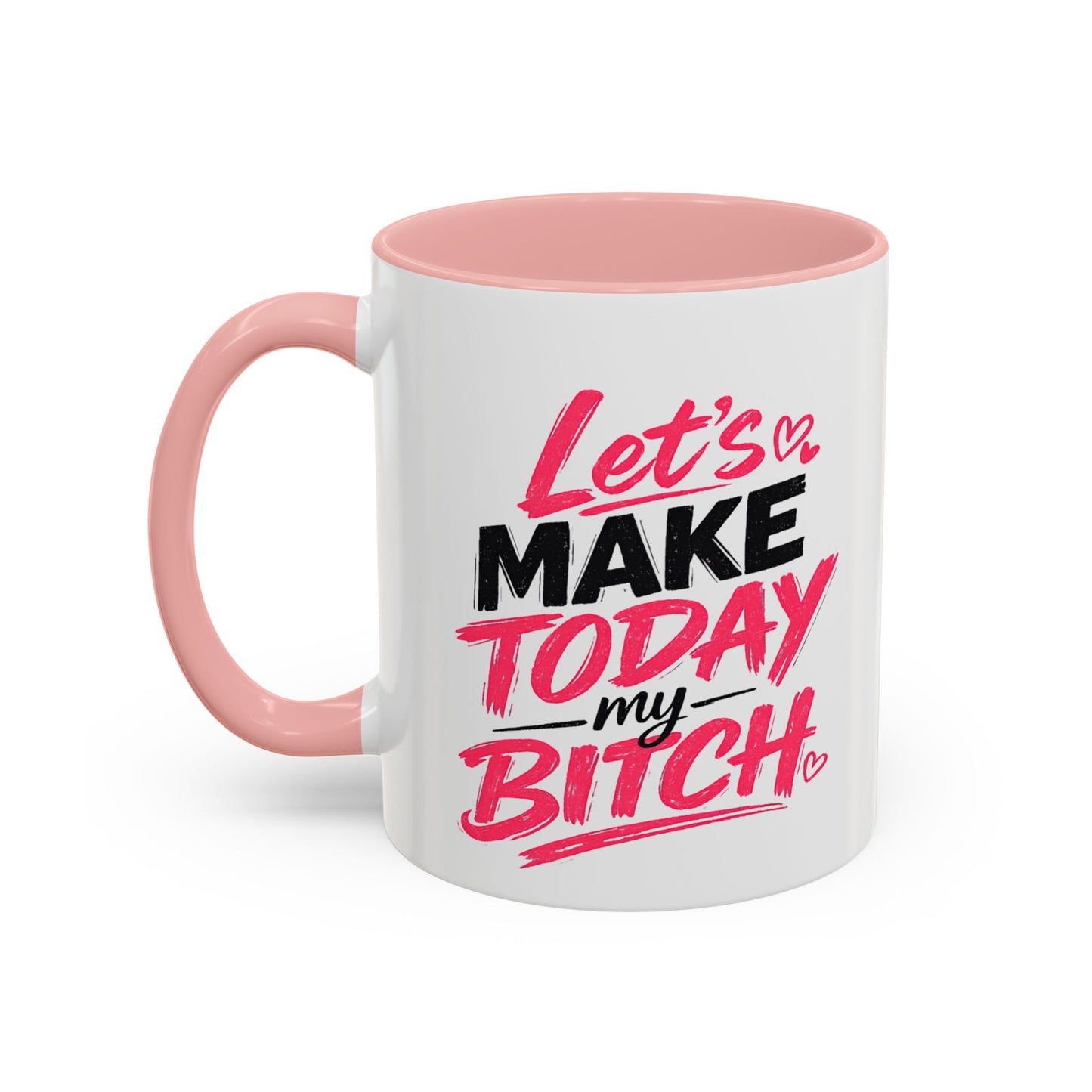 "Let's Make Today My Bitch" Coffee Mug