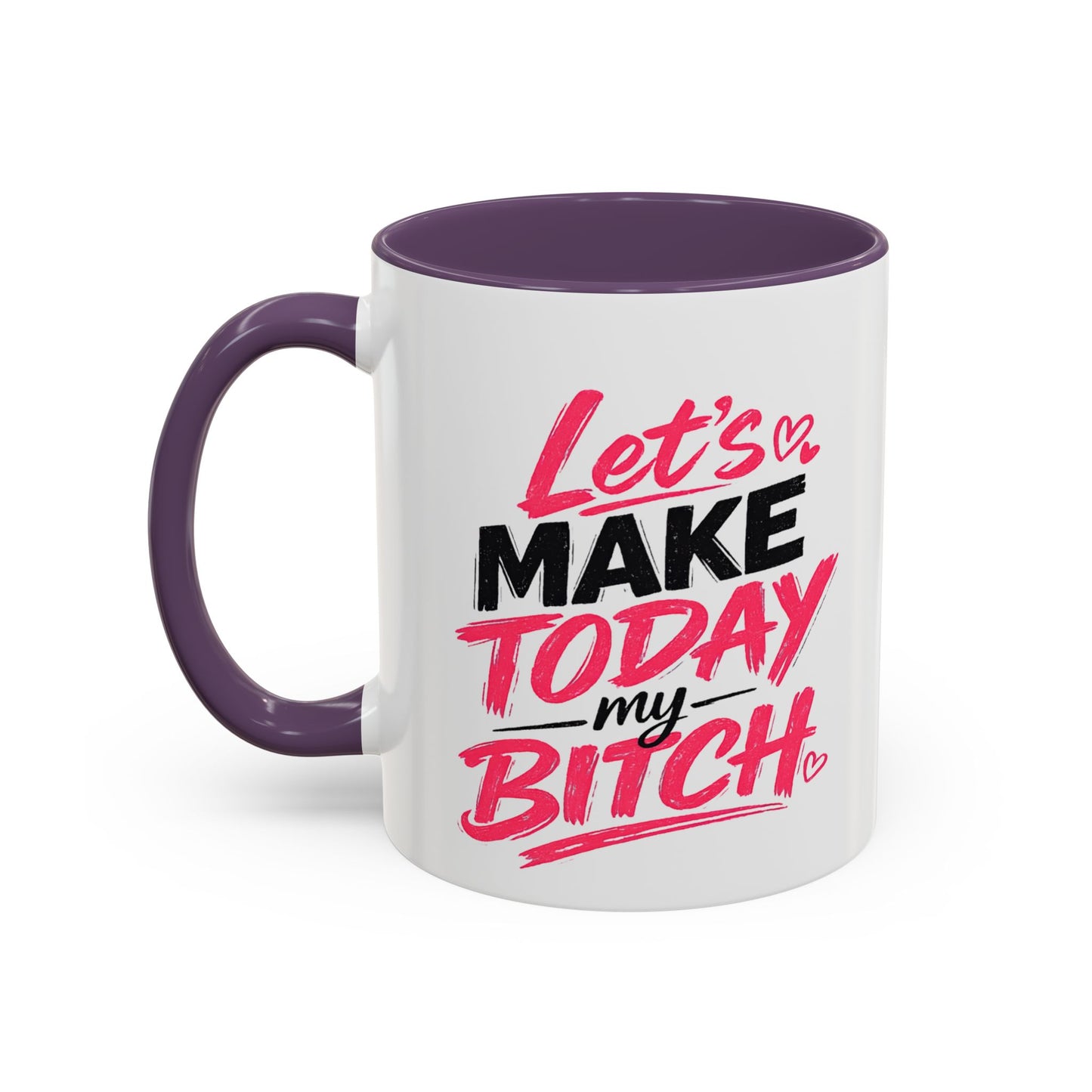 "Let's Make Today My Bitch" Coffee Mug