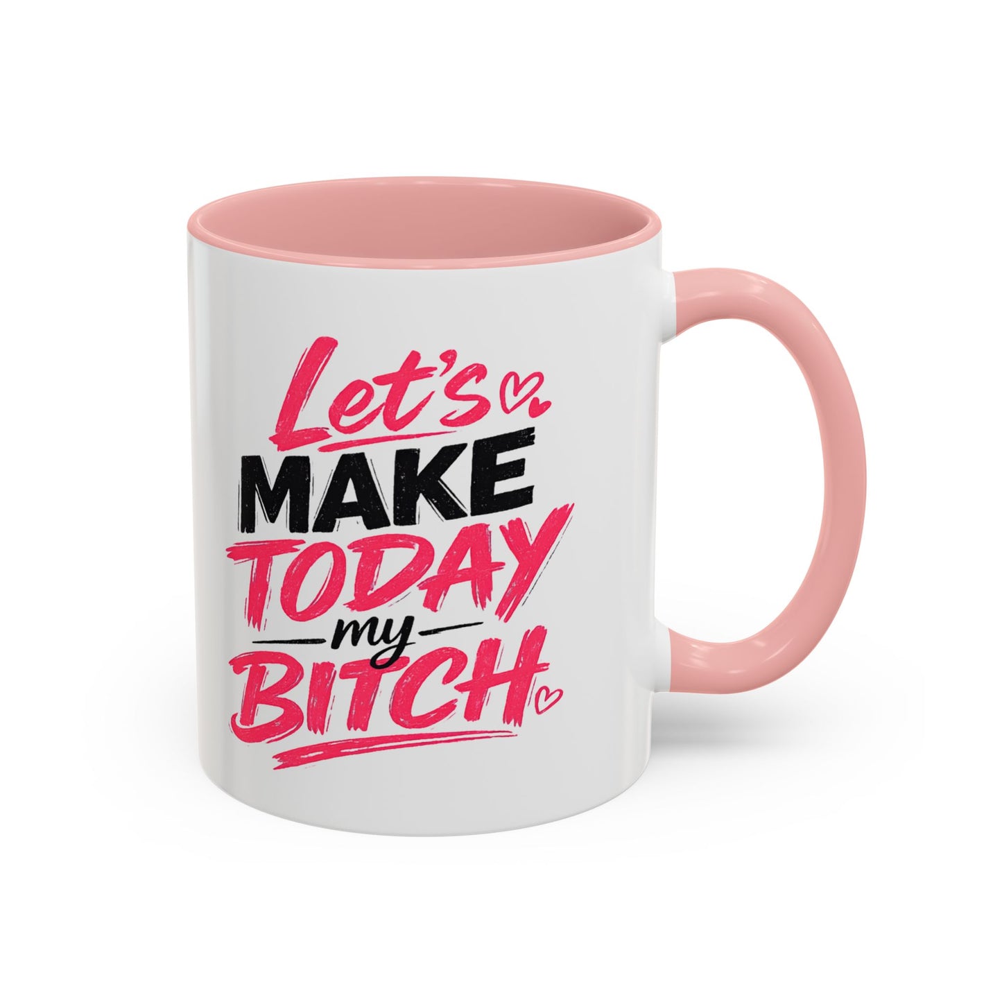 "Let's Make Today My Bitch" Coffee Mug