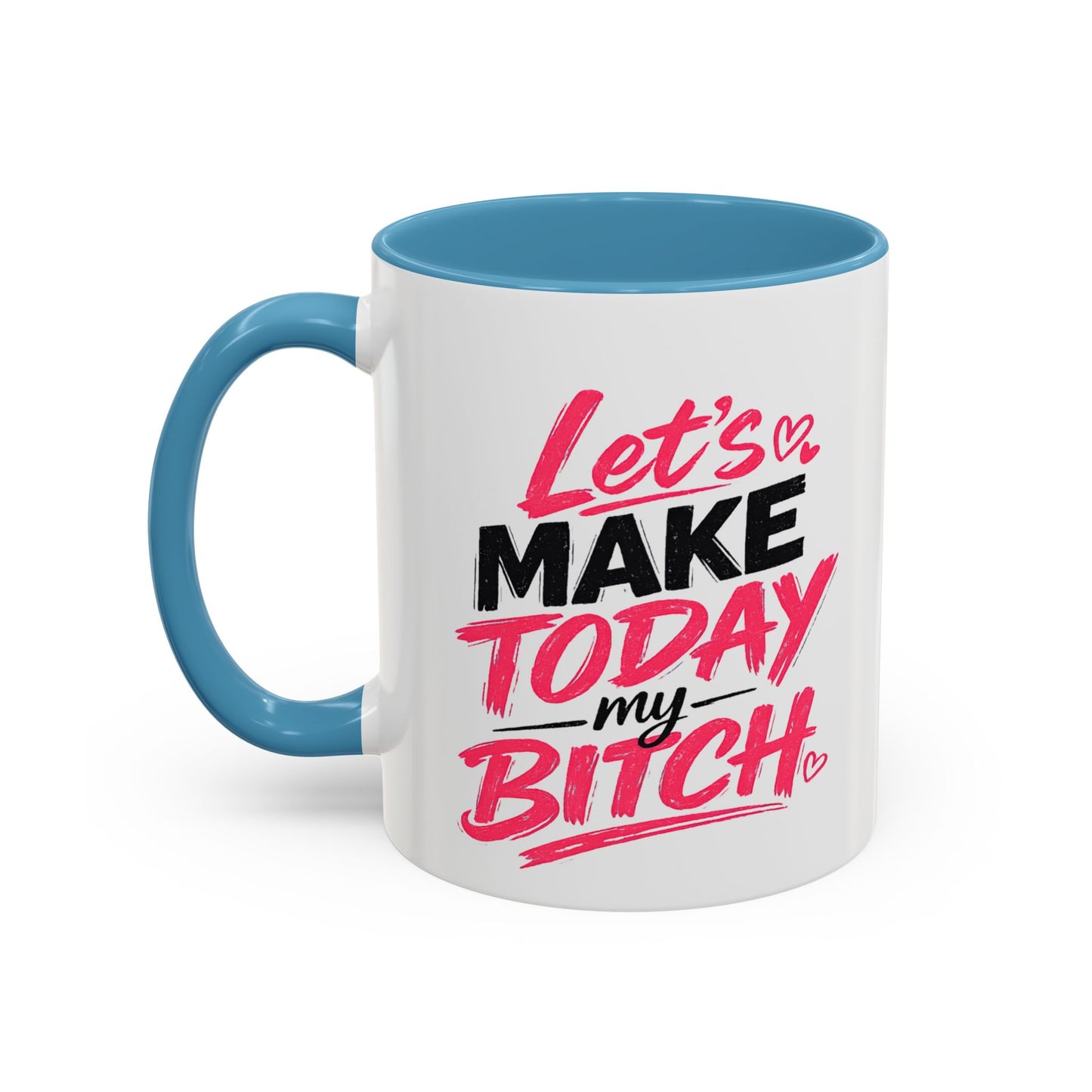 "Let's Make Today My Bitch" Coffee Mug