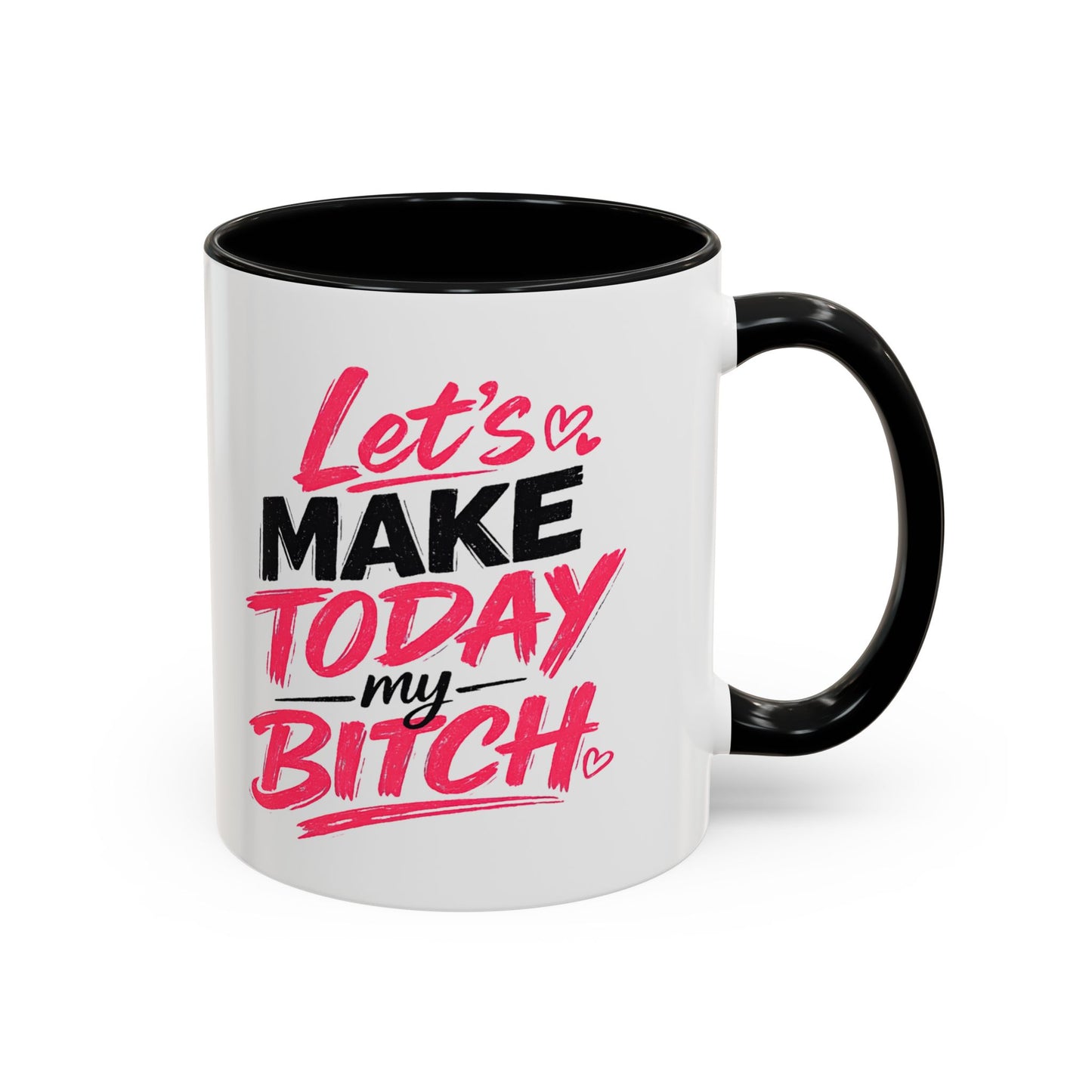 "Let's Make Today My Bitch" Coffee Mug