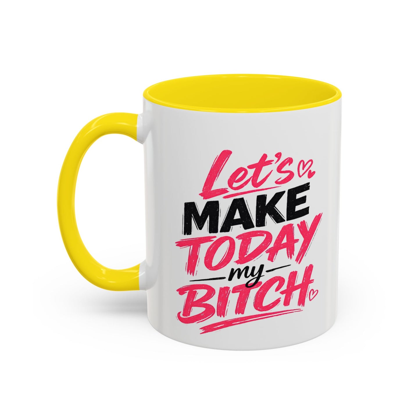 "Let's Make Today My Bitch" Coffee Mug